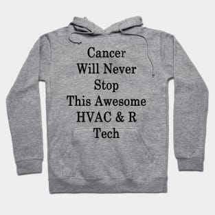 Cancer Will Never Stop This Awesome HVAC & R Tech Hoodie